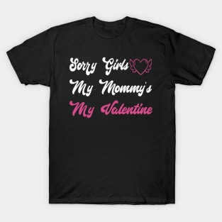 Sorry Girls My Mommy's My Valentine Funny Quote Design T-Shirt